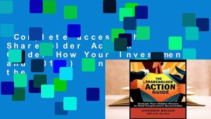 Complete acces  The Shareholder Action Guide: How Your Investments and 401(k) Can Change the