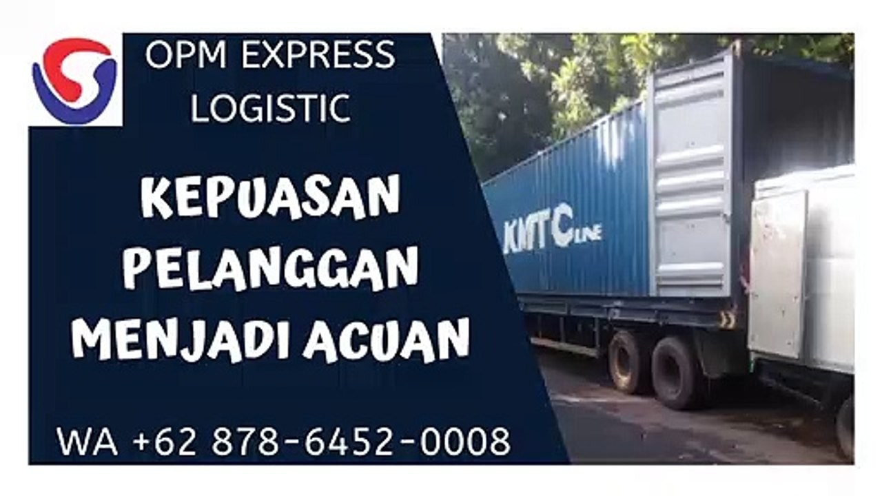 KEPUASAN PELANGGAN MENJADI ACUAN, WA +62 878-6452-0008, OPM Logistic