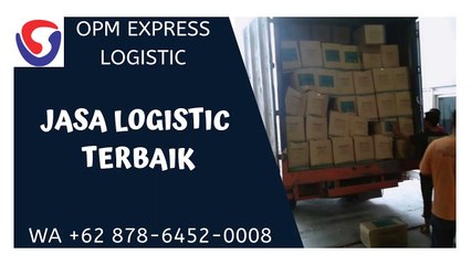 JASA LOGISTIC TERBAIK, WA +62 878-6452-0008, OPM Logistic