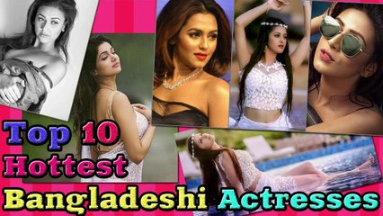 Top 10 Most Beautiful Bengali Actress ! বাংলাদেশী টপ ১০ হট এবং গ্ল্যামারাস নায়িকা ২০১৭ কে আছে শীর্ষে