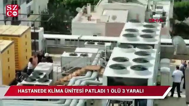 Hastanede klima ünitesi patladı: Bir kişi öldü
