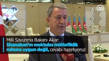 Milli Savunma Bakanı Akar: Shanahan'ın mektubu müttefiklik ruhuna uygun değil, cevabı hazırlıyoruz