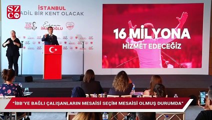 İmamoğlu: "İBB’ye bağlı çalışanların mesaisi, seçim mesaisi olmuş durumda"