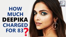 Deepika Padukone Charged A Whopping Amount For '83'