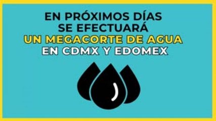 Estados | Anuncian nuevo horario del megacorte de agua en CDMX