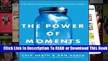 The Power of Moments: Why Certain Experiences Have Extraordinary Impact  For Kindle