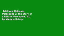 Trial New Releases  Persepolis 2: The Story of a Return (Persepolis, #2) by Marjane Satrapi