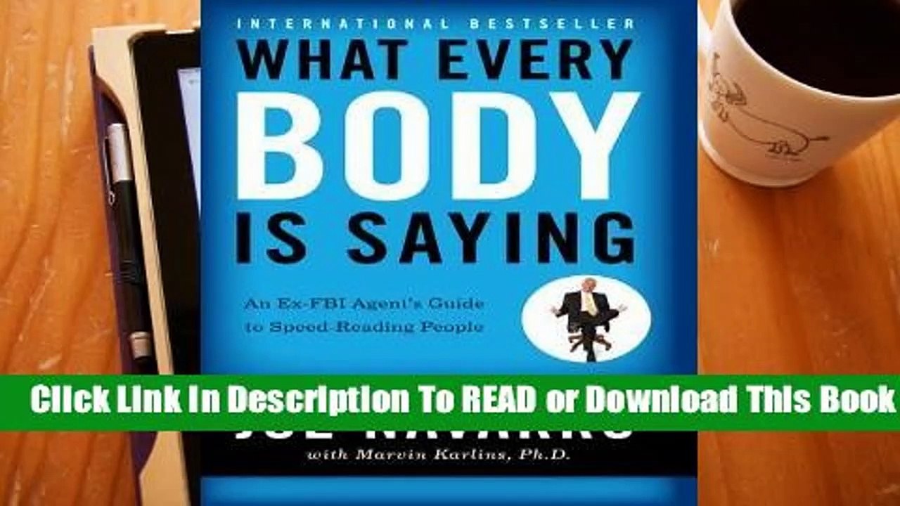 Full version  What Every Body is Saying: An Ex-FBI Agent's Guide to Speed-Reading People  For