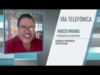 Periodista Marcos Miranda asegura que sus captores lo golpearon y le tomaron fotos desnudo