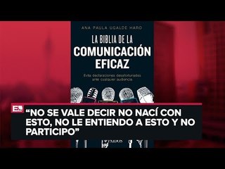 Ana Paula Ugalde presenta 'La Biblia de la Comunicación Eficaz'