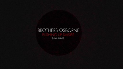 Brothers Osborne - Pushing Up Daisies (Love Alive)