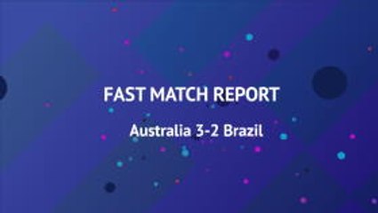 Fast Match Report - Australia 3-2 Brazil
