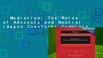 Mediation: The Roles of Advocate and Neutral (Aspen Casebook) Complete