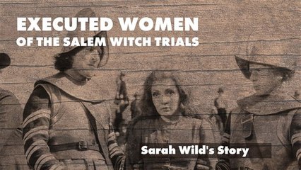 Executed Women of the Salem Witch Trials: Sarah Wilds' Story