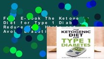 Full E-book The Ketogenic Diet for Type 1 Diabetes: Reduce Your Hba1c and Avoid Diabetic