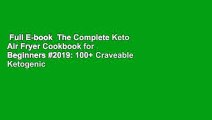 Full E-book  The Complete Keto Air Fryer Cookbook for Beginners #2019: 100  Craveable Ketogenic