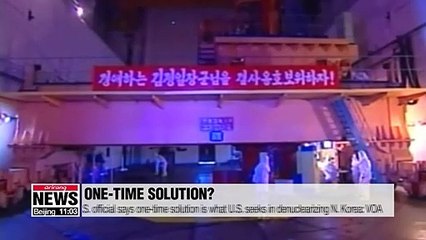 U.S. official says one-time solution is what U.S. seeks in denuclearizing N. Korea
