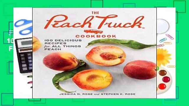 Full version The Peach Truck Cookbook: 100 Delicious Recipes for All Things Peach For Kindle
