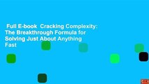 Full E-book  Cracking Complexity: The Breakthrough Formula for Solving Just About Anything Fast