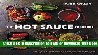 The Hot Sauce Cookbook: A Complete Guide to Making Your Own, Finding the Best, and Spicing Up