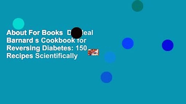 About For Books Dr. Neal Barnard s Cookbook for Reversing Diabetes: 150 Recipes Scientifically