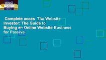 Complete acces  The Website Investor: The Guide to Buying an Online Website Business for Passive