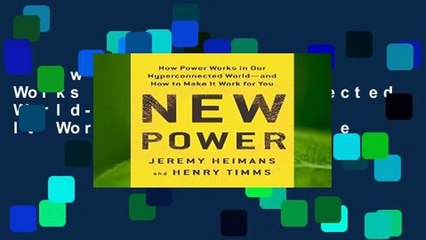 New Power: How Power Works in Our Hyperconnected World--And How to Make It Work for You Complete