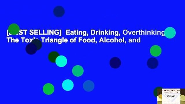 [BEST SELLING] Eating, Drinking, Overthinking: The Toxic Triangle of Food, Alcohol, and