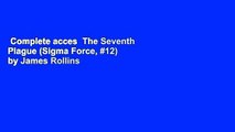 Complete acces  The Seventh Plague (Sigma Force, #12) by James Rollins