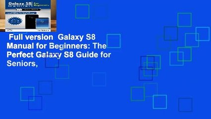 Full version  Galaxy S8 Manual for Beginners: The Perfect Galaxy S8 Guide for Seniors,
