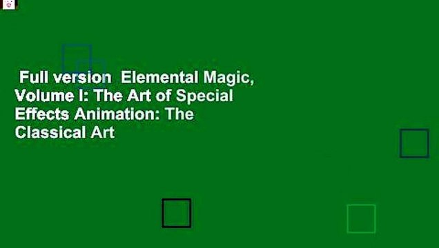 Full version Elemental Magic, Volume I: The Art of Special Effects Animation: The Classical Art