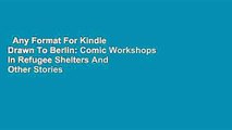 Any Format For Kindle  Drawn To Berlin: Comic Workshops In Refugee Shelters And Other Stories