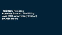 Trial New Releases  Absolute Batman: The Killing Joke (30th Anniversary Edition) by Alan Moore