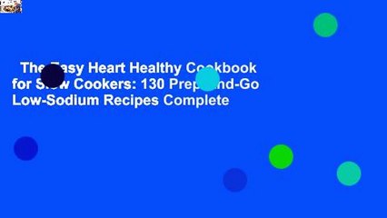 The Easy Heart Healthy Cookbook for Slow Cookers: 130 Prep-And-Go Low-Sodium Recipes Complete