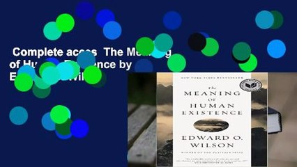 Complete acces  The Meaning of Human Existence by Edward O. Wilson