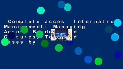 Complete acces  International Management: Managing Across Borders and Cultures, Text and Cases by