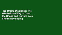 No-Drama Discipline: The Whole-Brain Way to Calm the Chaos and Nurture Your Child's Developing