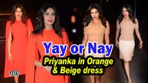 Yay or Nay,  Priyanka in Orange Fitted Dress & in Beige dress