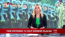 Yeni Askerlik Sisteminde 12 Celp Dönemi Olacak