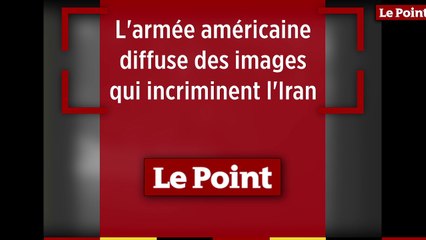 L'armée américaine diffuse des images incriminant l'Iran dans l'attaque de pétroliers
