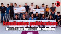 Estudiantes politécnicos triunfan en torneos de robótica