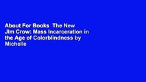 About For Books  The New Jim Crow: Mass Incarceration in the Age of Colorblindness by Michelle
