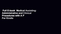 Full E-book  Medical Assisting: Administrative and Clinical Procedures with A P  For Kindle