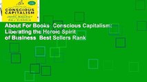 About For Books  Conscious Capitalism: Liberating the Heroic Spirit of Business  Best Sellers Rank