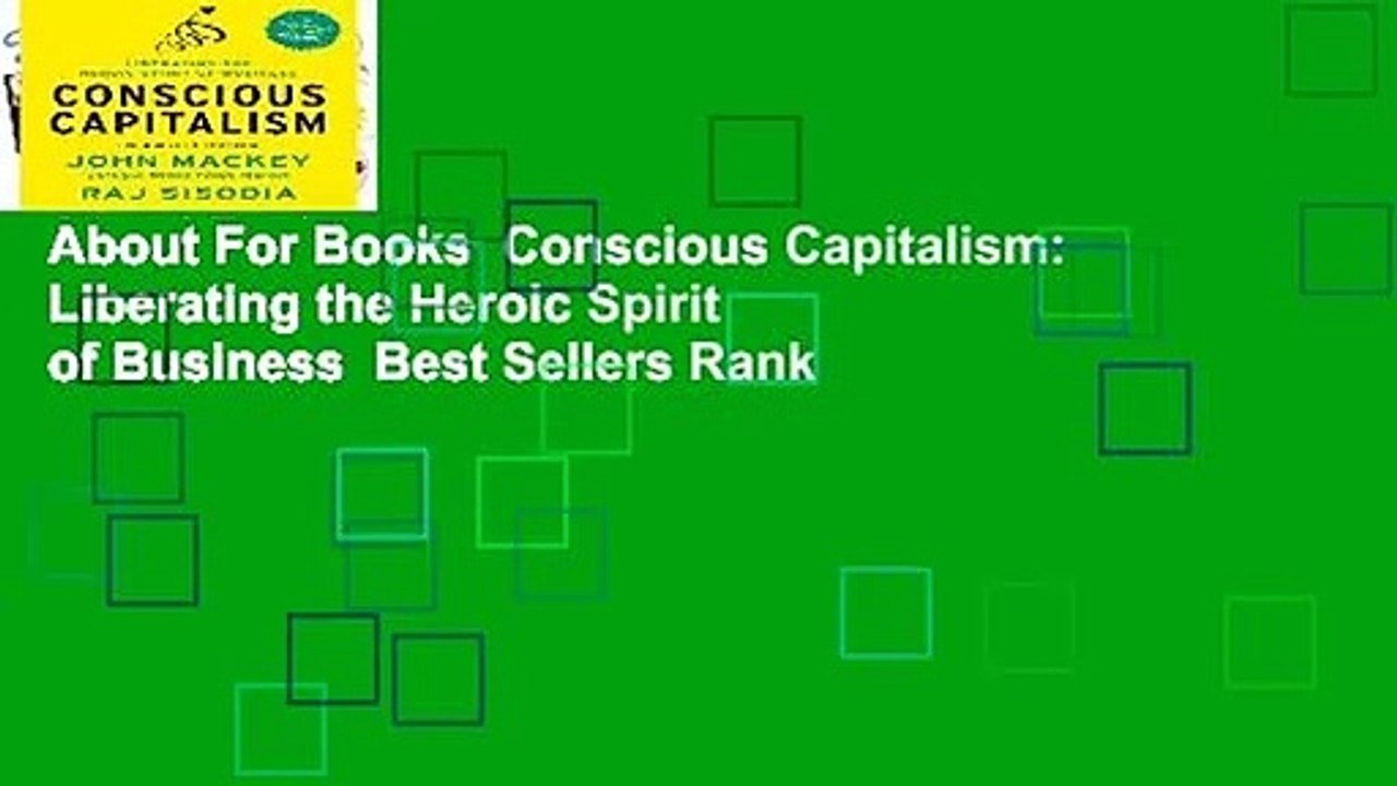 About For Books  Conscious Capitalism: Liberating the Heroic Spirit of Business  Best Sellers Rank