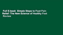 Full E-book  Simple Steps to Foot Pain Relief: The New Science of Healthy Feet  Review