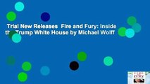Trial New Releases  Fire and Fury: Inside the Trump White House by Michael Wolff