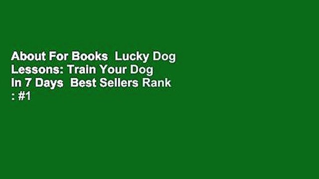 About For Books Lucky Dog Lessons: Train Your Dog in 7 Days Best Sellers Rank : #1