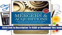 [Read] The Complete Guide to Mergers and Acquisitions: Process Tools to Support M&A Integration at