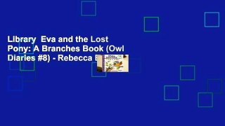 Library  Eva and the Lost Pony: A Branches Book (Owl Diaries #8) - Rebecca Elliott